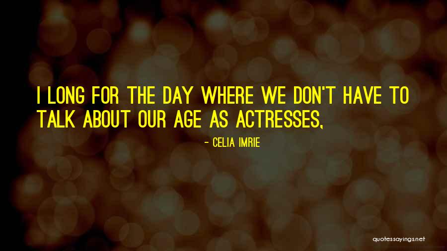 Metaforele Quotes By Celia Imrie Metaforele Quotes By Celia Imrie