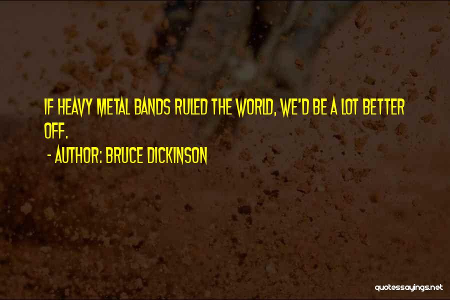 Metal Bands Quotes By Bruce Dickinson