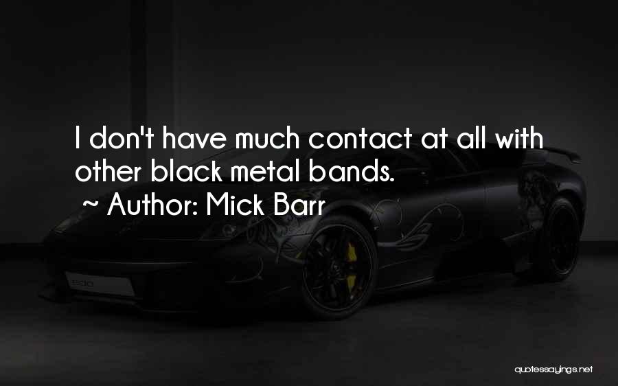 Metal Bands Quotes By Mick Barr