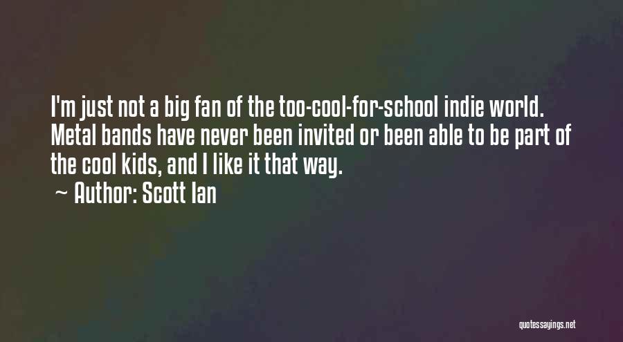 Metal Bands Quotes By Scott Ian