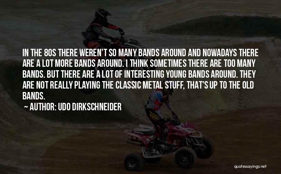 Metal Bands Quotes By Udo Dirkschneider