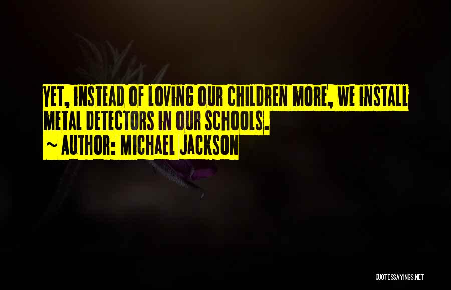 Metal Detectors In Schools Quotes By Michael Jackson
