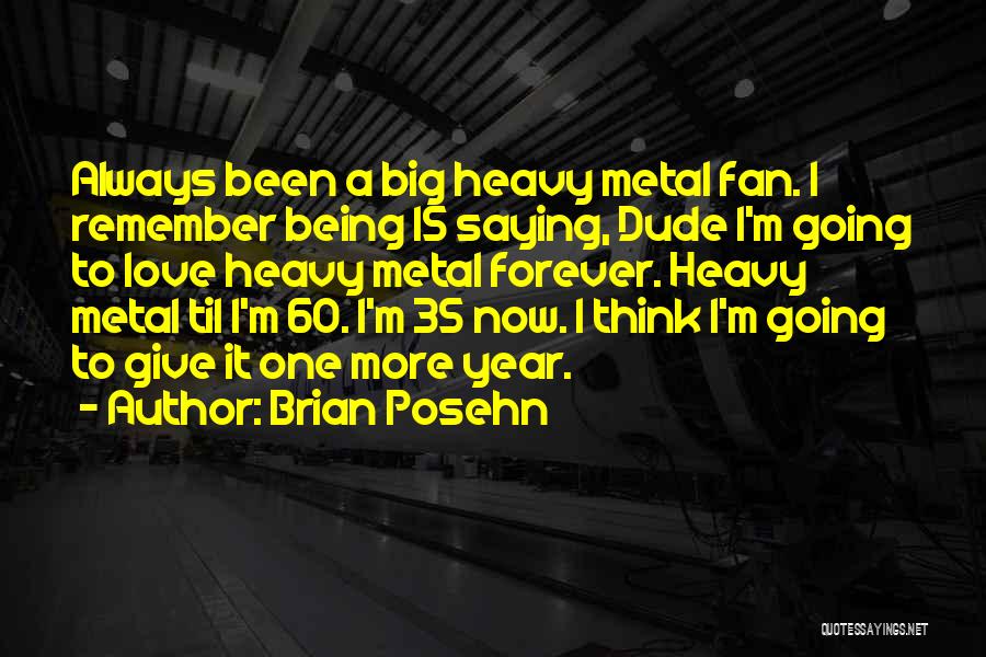 Metal Fans Quotes By Brian Posehn