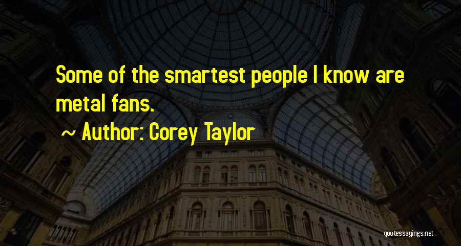 Metal Fans Quotes By Corey Taylor