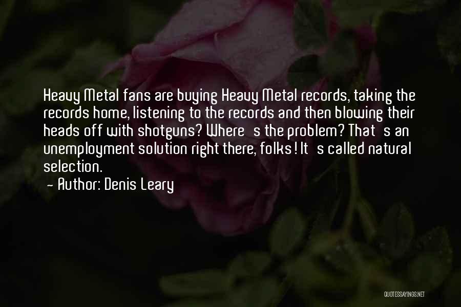 Metal Fans Quotes By Denis Leary