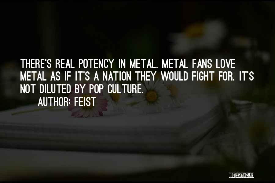 Metal Fans Quotes By Feist