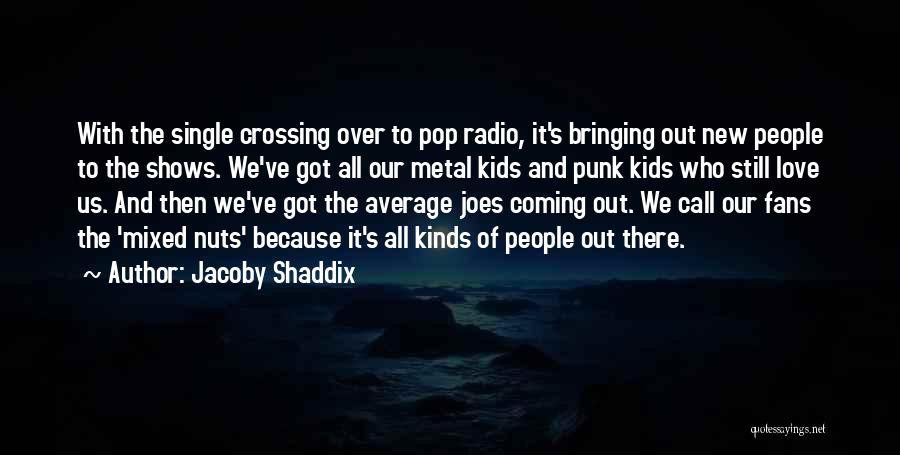 Metal Fans Quotes By Jacoby Shaddix