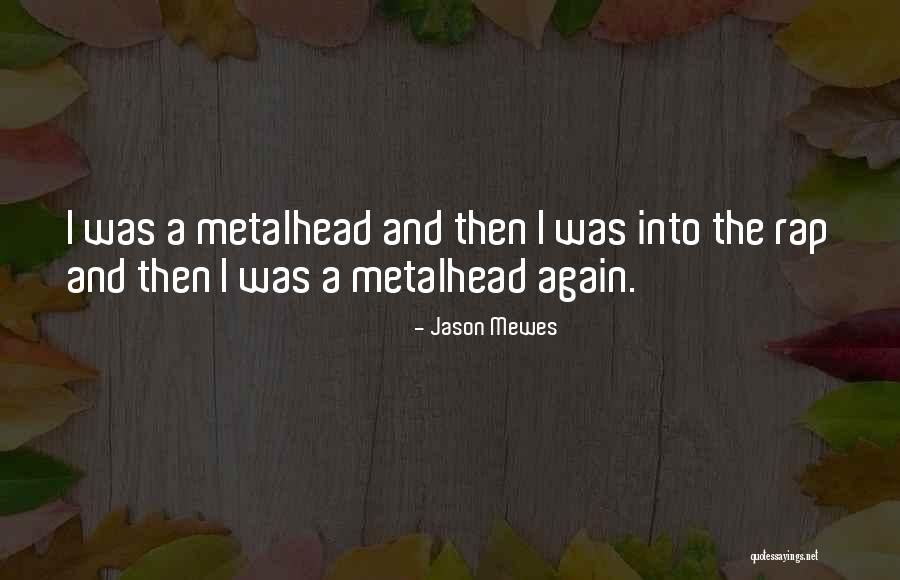 Metalhead Quotes By Jason Mewes Metalhead Quotes By Jason Mewes