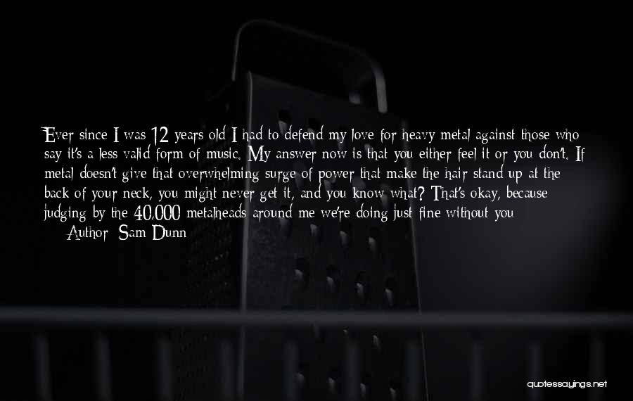 Metalheads Quotes By Sam Dunn