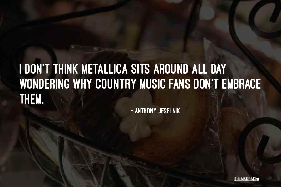 Metallica Music Quotes By Anthony Jeselnik Metallica Music Quotes By Anthony Jeselnik