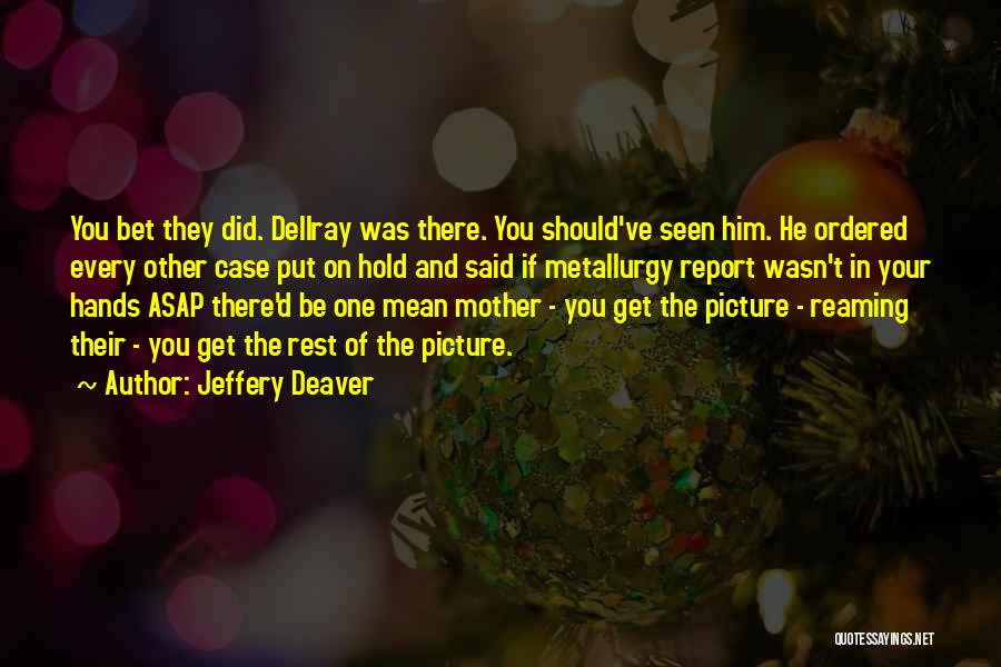 Metallurgy Quotes By Jeffery Deaver