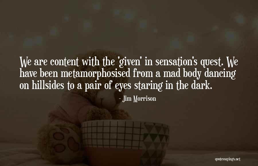 Metamorphosised Quotes By Jim Morrison Metamorphosised Quotes By Jim Morrison