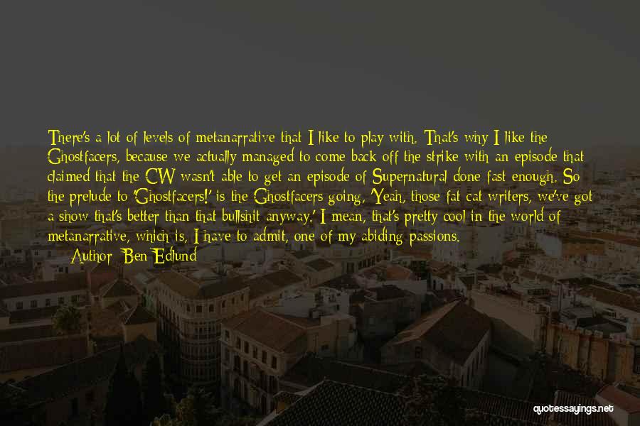 Metanarrative Quotes By Ben Edlund