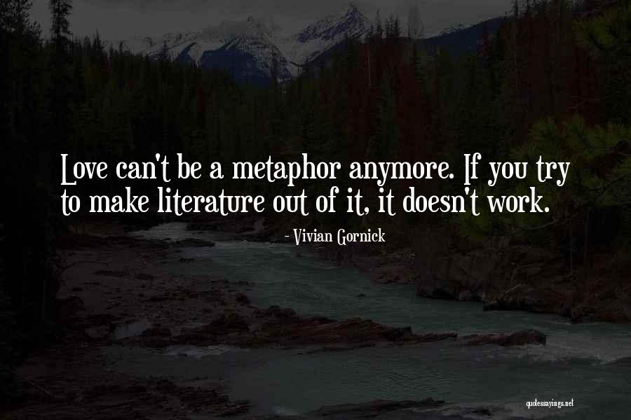 Metaphor In Literature Quotes By Vivian Gornick Metaphor In Literature Quotes By Vivian Gornick