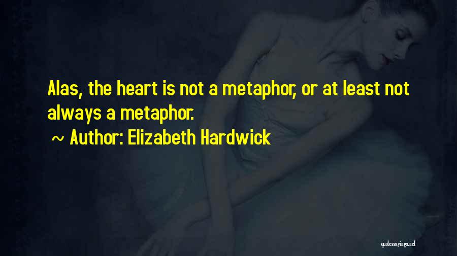 Metaphor Quotes By Elizabeth Hardwick