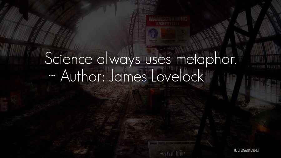 Metaphor Quotes By James Lovelock