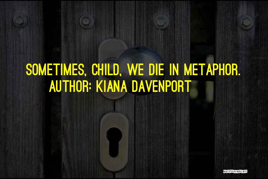 Metaphor Quotes By Kiana Davenport