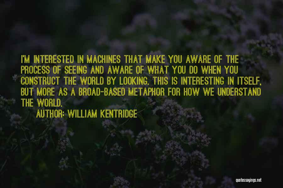 Metaphor Quotes By William Kentridge