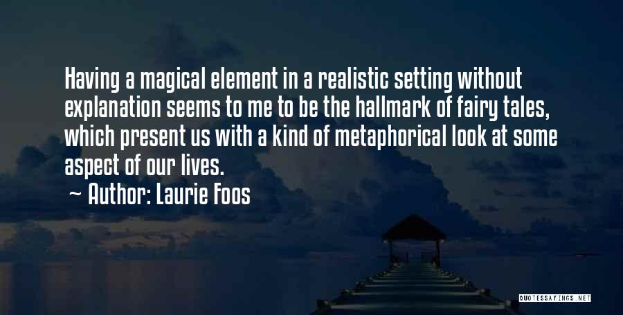 Metaphorical Quotes By Laurie Foos