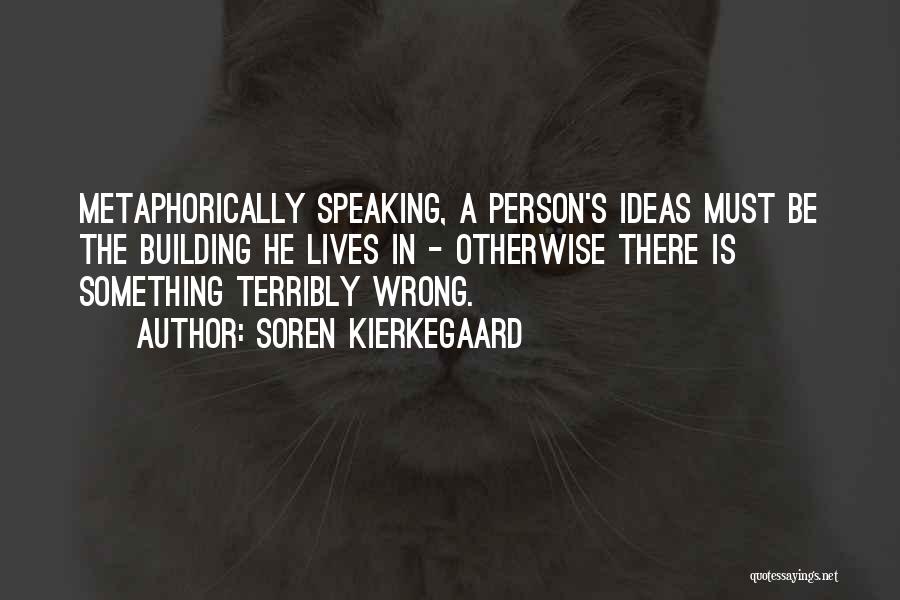 Metaphorically Speaking Quotes By Soren Kierkegaard