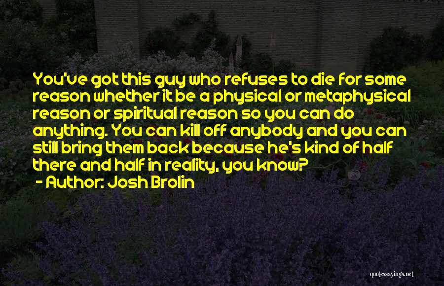 Metaphysical Spiritual Quotes By Josh Brolin