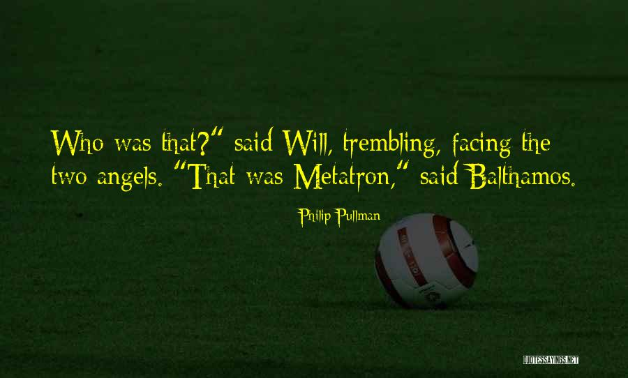 Metatron Quotes By Philip Pullman