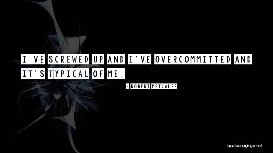 Metcalfe Quotes By Robert Metcalfe Metcalfe Quotes By Robert Metcalfe