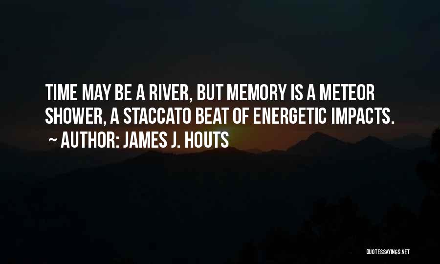 Meteor Shower Quotes By James J. Houts