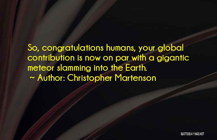 Meteors Quotes By Christopher Martenson