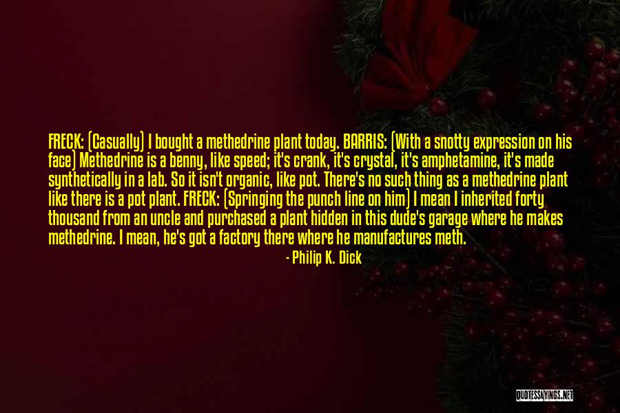 Methedrine Crystal Quotes By Philip K. Dick Methedrine Crystal Quotes By Philip K. Dick