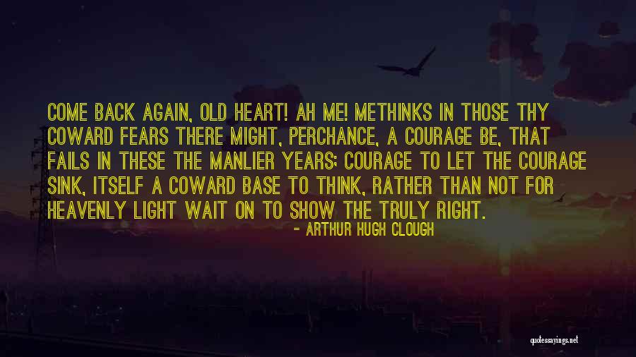 Methinks Quotes By Arthur Hugh Clough