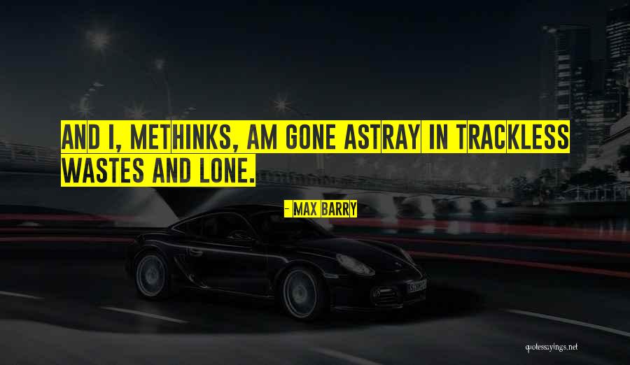 Methinks Quotes By Max Barry Methinks Quotes By Max Barry