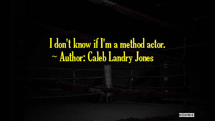 Method Quotes By Caleb Landry Jones