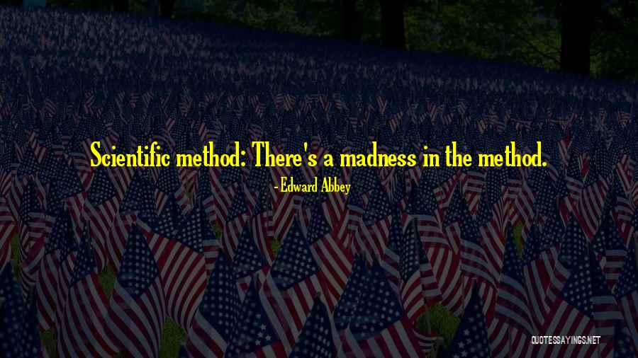 Method To Madness Quotes By Edward Abbey Method To Madness Quotes By Edward Abbey