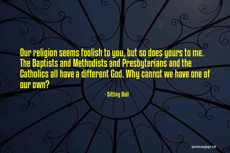 Methodists Vs Presbyterians Quotes By Sitting Bull Methodists Vs Presbyterians Quotes By Sitting Bull