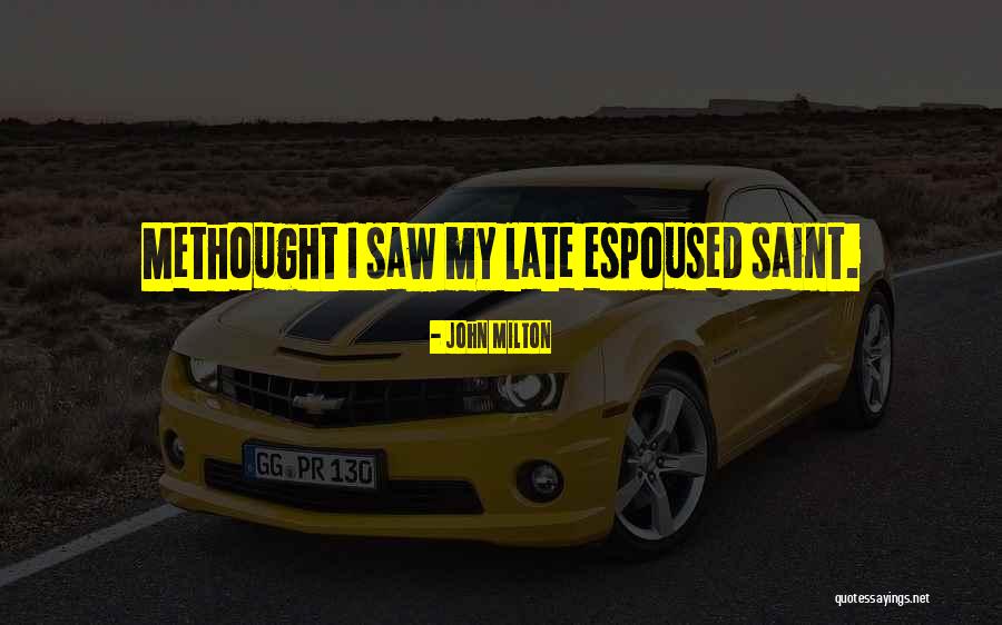 Methought I Saw By John Quotes By John Milton Methought I Saw By John Quotes By John Milton