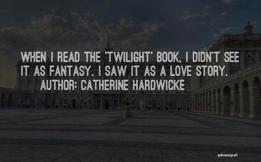 Metiche Quotes By Catherine Hardwicke