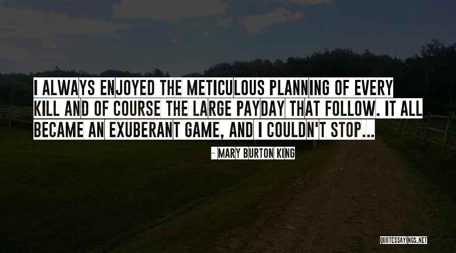 Meticulous Planning Quotes By Mary Burton King