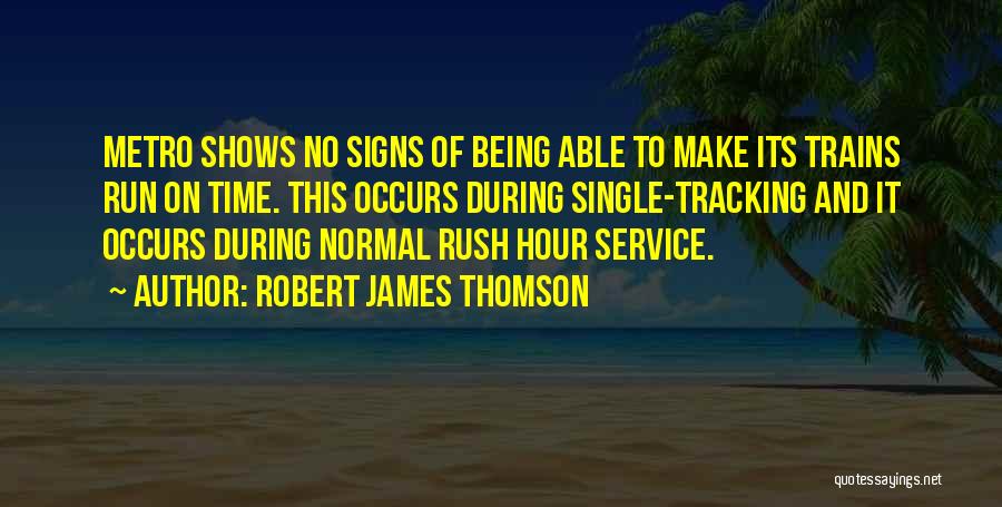 Metro Quotes By Robert James Thomson