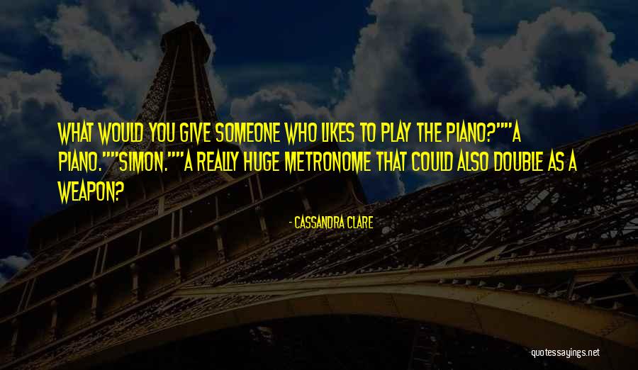 Metronome One Quotes By Cassandra Clare Metronome One Quotes By Cassandra Clare