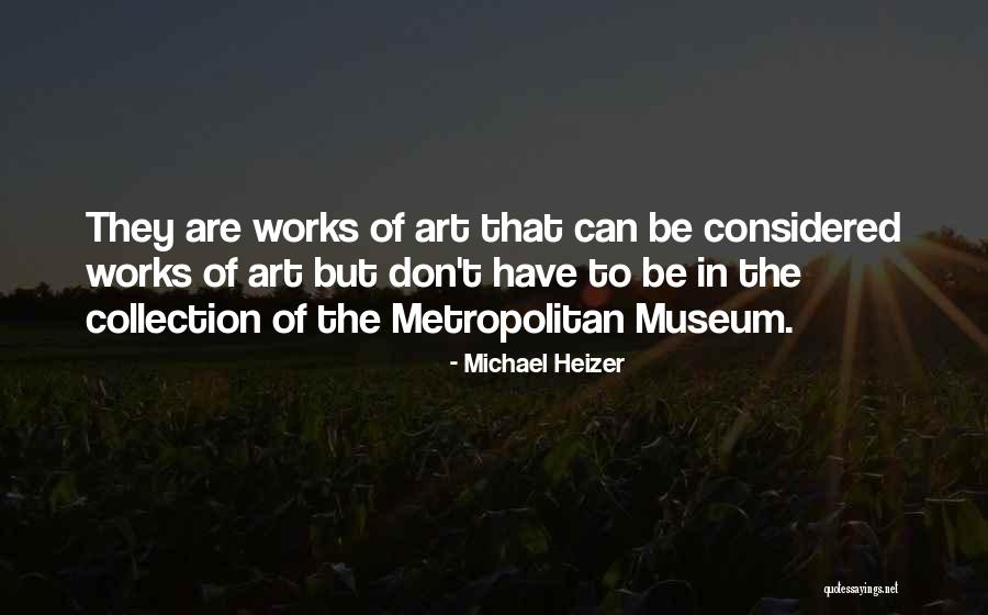 Metropolitan Museum Quotes By Michael Heizer