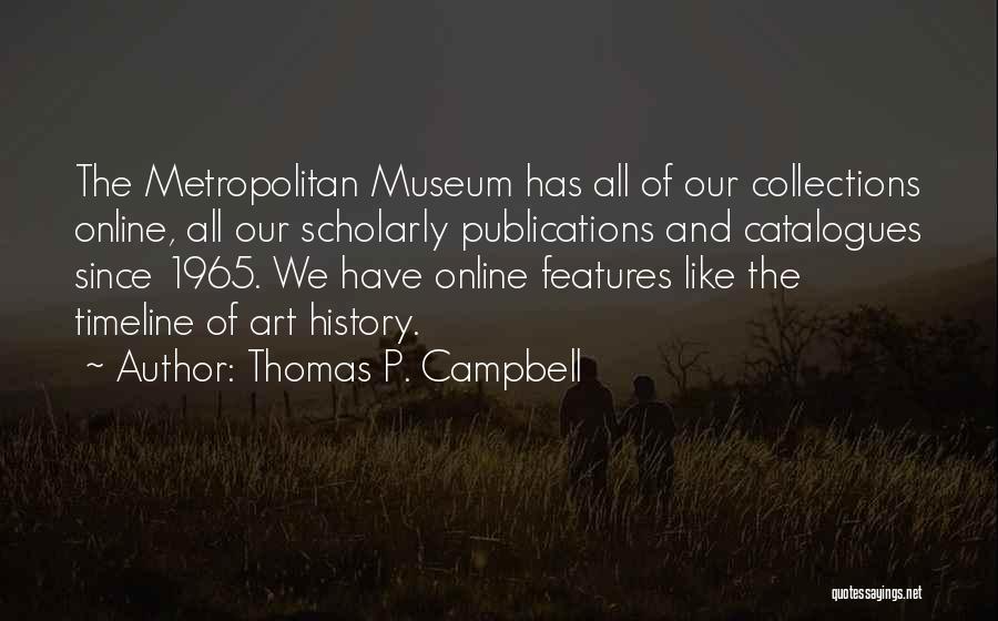 Metropolitan Museum Quotes By Thomas P. Campbell