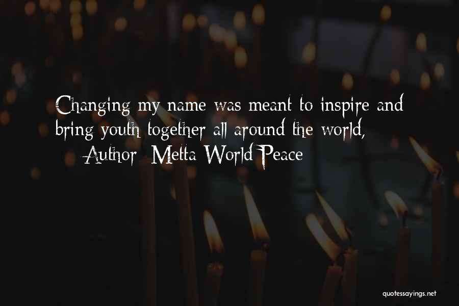 Metta Quotes By Metta World Peace