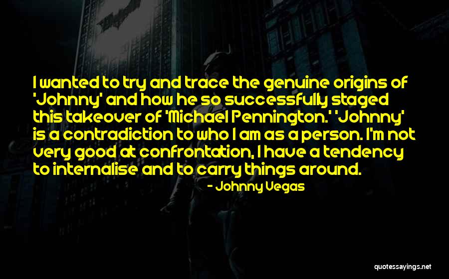 Mettertrainan Quotes By Johnny Vegas Mettertrainan Quotes By Johnny Vegas