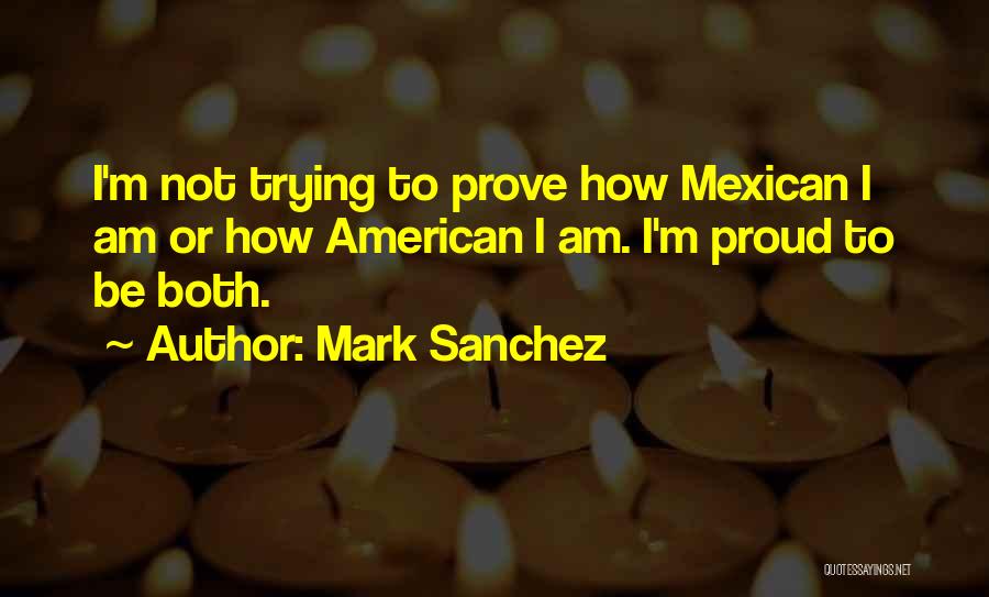 Mexican American Quotes By Mark Sanchez