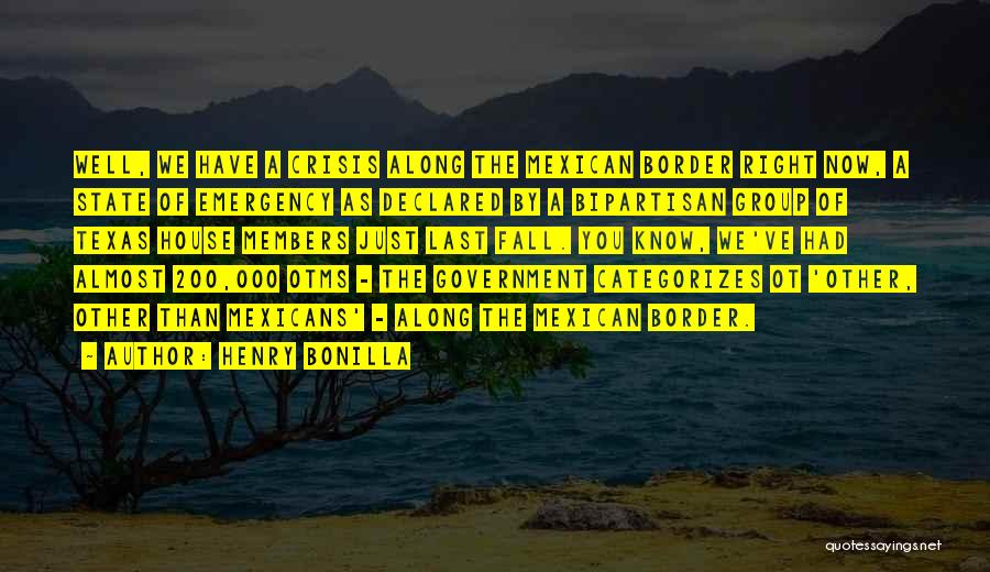 Mexican Border Quotes By Henry Bonilla
