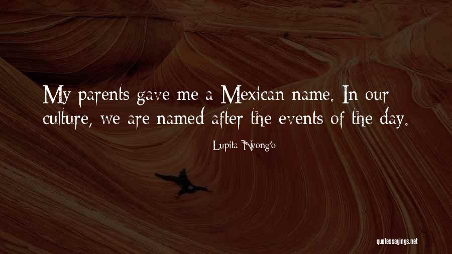 Mexican Culture Quotes By Lupita Nyong'o Mexican Culture Quotes By Lupita Nyong'o