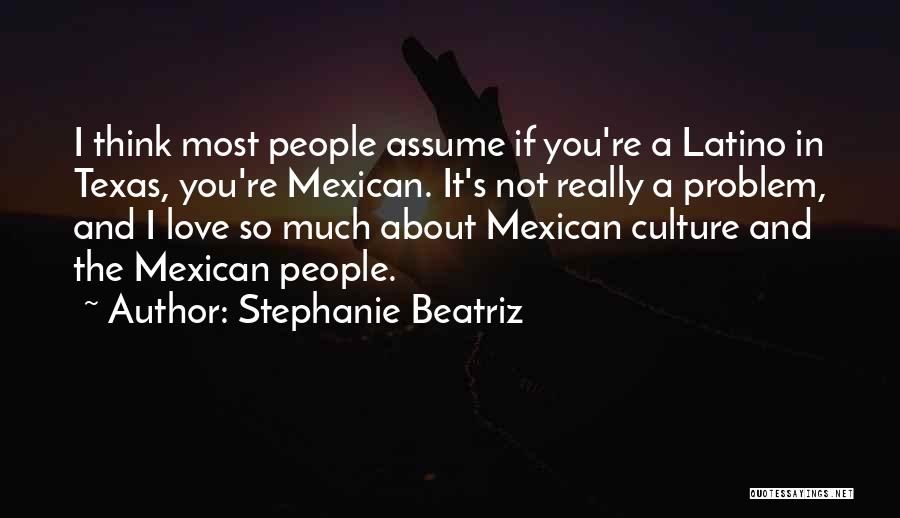 Mexican Culture Quotes By Stephanie Beatriz