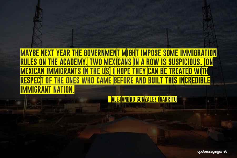 Mexican Immigrant Quotes By Alejandro Gonzalez Inarritu Mexican Immigrant Quotes By Alejandro Gonzalez Inarritu