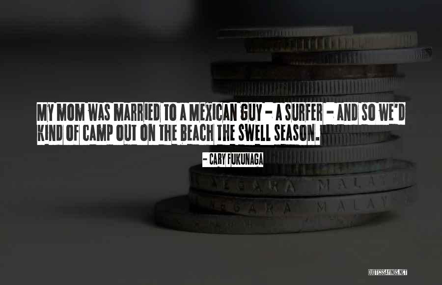 Mexican Mom Quotes By Cary Fukunaga